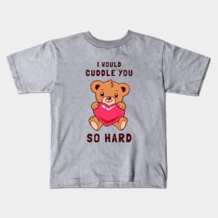 I Would Cuddle You So Hard Kids T-Shirt